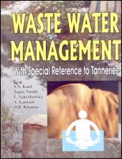 Waste Water Management: With special reference to Tanneries / Kaul, S.N.; Nandy, Tapas; Szpyrkowicz, L.; Gautam, A. & Khanna, D.R. (Eds.)