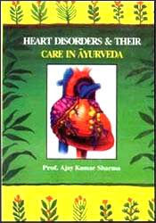 Heart Disorders and Their Care in Ayurveda / Sharma, Ajay Kumar (Prof.)