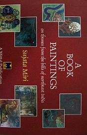 A Book of Paintings: On Themes from the Hills of Northeast India / Miri, Sujata 
