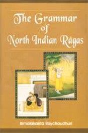 The Grammar of North Indian Ragas / Roychaudhuri, Bimalakanta 