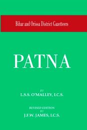 Bihar and Orissa District Gazetteers: Patna / O'Malley, L.S.S. (I.C.S.)