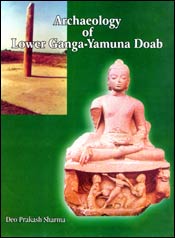 Archaeology of Lower Ganga-Yamuna Doab; 2 Volumes / Sharma, Deo Prakash 