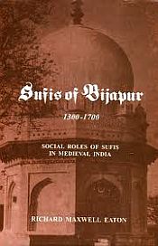 Sufis of Bijapur 1300-1700: Social Roles of Sufies in Medieval India / Eaton, Richard Maxwell 