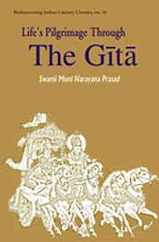 Life's Pilgrimage through the Gita: A Commentary on the Bhagavad Gita / Prasad, Swami Muni Narayana 