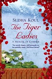 The Tiger Ladies: A Memoir of Kashmir / Koul, Sudha 