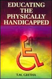 Educating the Physically Handicapped: An Investigation / Geetha, T.M. 