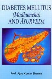 Diabetes Mellitus (Madhumeha) and Ayurveda / Sharma, Ajay Kumar (Prof.)