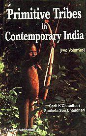 Primitive Tribes in Contemporary India; 2 Volumes / Chaudhari, Sarit K. & Chaudhari, Sucheta Sen (Eds.)