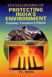 Encyclopaedia of Protecting India's Environment: Provisions, Procedures and Policies; 5 Volumes / Sinha, P.C. (Ed.)