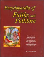 Encyclopaedia of Faiths and Folklore: National Beliefs, Superstitions and Popular Customs, Past and Current, with Their Classical and Foreign Analogues, Described and Illustrated; 2 Volumes / Hazlitt, W. Carew 