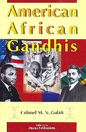 American African Gandhis: An Analytical Synthesis of Three Gandhis / Gulati, M.N. 