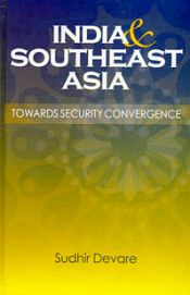 India and Southeast Asia: Towards Security Convergence / Devare, Sudhir 