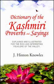Dictionary of the Kashmiri Proverbs and Sayings: Explained and Illustrated for the Rich and Interesting Folkore of the Valley / Knowles, J. Hinton 