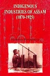 Indigenous Industries of Assam (1870-1925) / Purkayastha, Sudeshna 