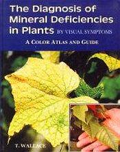 The Diagnosis of Mineral Deficiencies in Plants by Visual Symptoms - A Colour Atlas and Guide / Wallace, T. 