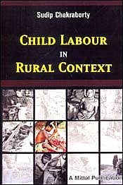 Child Labour in Rural Context: Concern, Causes & Cure / Chakraborty, Sudip 