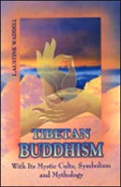 Tibetan Buddhism: With Its Mystic Cults, Symbolism and Mythology / Waddell, L. Austine 