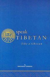 Speak Tibetan like a Tibetan: Dialogues in Colloquial Tibetan / Tsering, Dhondup 