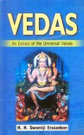 Vedas: An Extract of the Universal Values / H.H. Swamiji Eraianban 