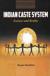 Indian Caste System: Essence and Reality / Chaudhary, Bhupen (Ed.)