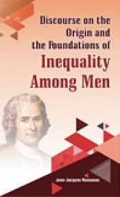 Discourse on the Origin and the Foundation of Inequality Among Men / Rousseau, Jean Jacques 