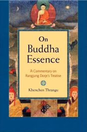 On Buddha Essence: A Commentary on Rangjung Dorje's Treatise / Thrangu, Khenchen 