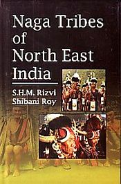 Naga Tribes of North-East India / Rizvi, S.H.M. & Ray, Shibani 