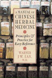 A Manual of Chinese Herbal Medicine: Principles and Practice for Easy Reference / Fan, Warner J-W. 