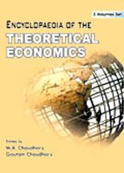 Encyclopaedia of the Theoretical Economics; 3 Volumes / Chaudhary, M.A. & Chaudhary, Gautam (Eds.)