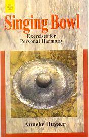 Singing Bowl: Exercises for Personal Harmony / Huyser, Anneke 