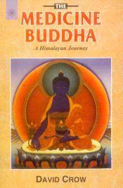 The Medicine Buddha: A Himalayan Journey / Crow, David 