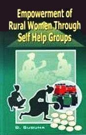 Empowerment of Rural Women Through Self Help Groups / Suguna, B. (Dr.)