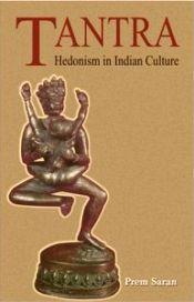 Tantra: Hedonism in Indian Culture / Saran, Prem 