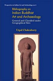 Bibliography on Indian Buddhist Art and Archaeology / Chakraborty, Utpal 
