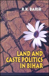 Land and Caste Politics in Bihar / Barik, R.K. 