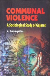 Communal Violence: A Sociological Study of Gujarat / Kannupillai, V. 