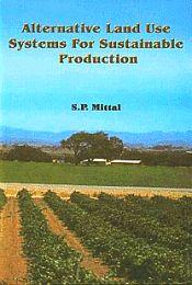 Alternative Land Use Systems for Sustainable Production / Mittal, S.P. (Ed.)