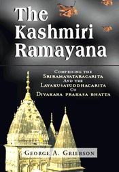 The Kashmiri Ramayana: Comprising the Sriramavataracarita and the Lavakusayuddhacarita of Divakara Prakasa Bhatta / Grierson, George A. 