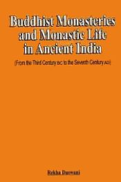 Buddhist Monasteries and Monastic Life in Ancient India: From the Third Century BC to the Seventh Century AD / Daswani, Rekha 