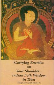Carrying Enemies on Your Shoulder: Indian Folk Wisdom in Tibet / Flick, Hugh Meredith (Jr.)