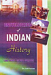 Encyclopaedia of Indian History: Land, People, Culture and Civilization; 30 Volumes / Saxena, Anil (Dr.)