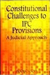 Constitutional Challenges to IPC Provisions: A Judicial Approach / Sood, Pooja 
