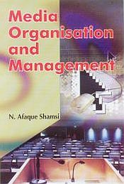 Media Organisation and Management / Shamsi, N. Afaque 