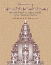 Monuments of India and the Indianized States: The Plans of Major and Notable Temples, Tombs, Places and Pavilions of Bangladesh, Sri Lanka, Java, The Khamer, Pagan, Thiland, Vietnam and Malaysia from 3rd C. BCE to CE 1854 / Bunce, Fredrick W. (Prof.)