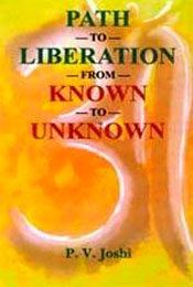 Path to Liberation from Known to Unknown / Joshi, P.V. 