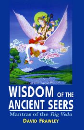 Wisdom of the Ancient Seers: Mantras of the Rig Veda / Frawley, David 