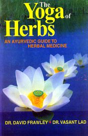 The Yoga of Herbs: An Ayurvedic Guide to Herbal Medicine / Frawley, David & Lad, Vasant 