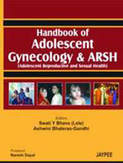 Handbook of Adolescent Gynecology and Arsh: Adolescent Reproductive and Sexual health / Bhave, Swati (Lele) & Gandhi, Ashwini Bhalerao (Eds.)