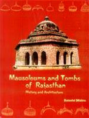 Mausoleums and Tombs of Rajasthan: History and Architecture / Mishra, Ratanlal 