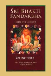 Sri Bhakti Sandarbha: The Fifth Book of the Sri Bhagavata-Sandarbhah also known as Sri Sat-Sandarbhah by Srila Jiva Gosvami Prabhupada; 3 Volumes / Dasa, Satya Narayana & Martin, Bruce (Trs.)